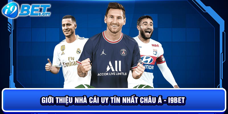 Giới thiệu nhà cái uy tín nhất Châu Á - I9BET