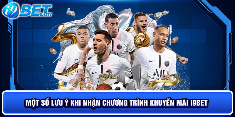 Một số lưu ý khi nhận chương trình khuyến mãi I9BET