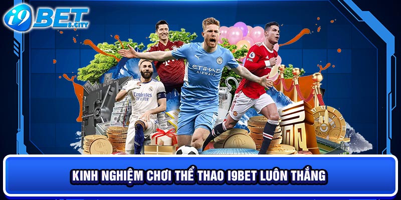 Kinh nghiệm chơi thể thao i9BET luôn thắng