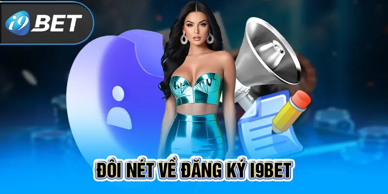 Đôi nét về đăng ký i9BET