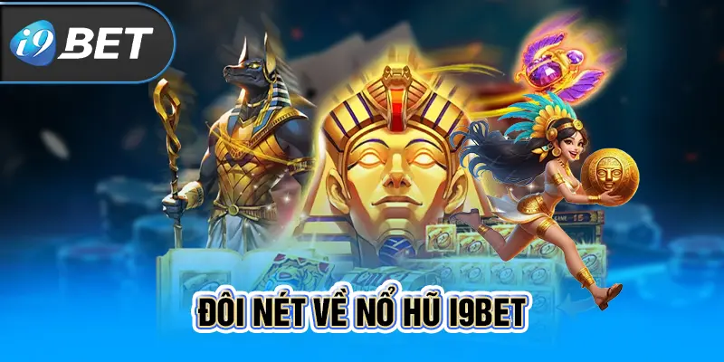 Đôi nét về nổ hũ i9BET