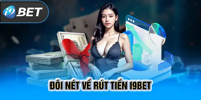 Đôi nét về rút tiền i9BET