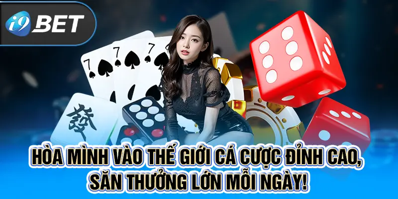 Hòa mình vào thế giới cá cược đỉnh cao, săn thưởng lớn mỗi ngày!