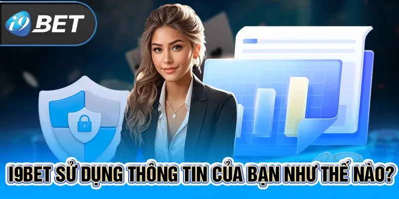 i9BET sử dụng thông tin của bạn như thế nào?