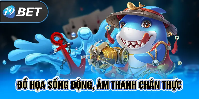 Đồ họa sống động, âm thanh chân thực