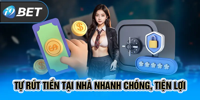 Tự rút tiền tại nhà nhanh chóng, tiện lợi