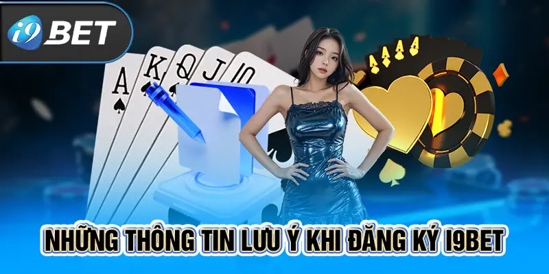 Những thông tin lưu ý khi đăng ký i9BET