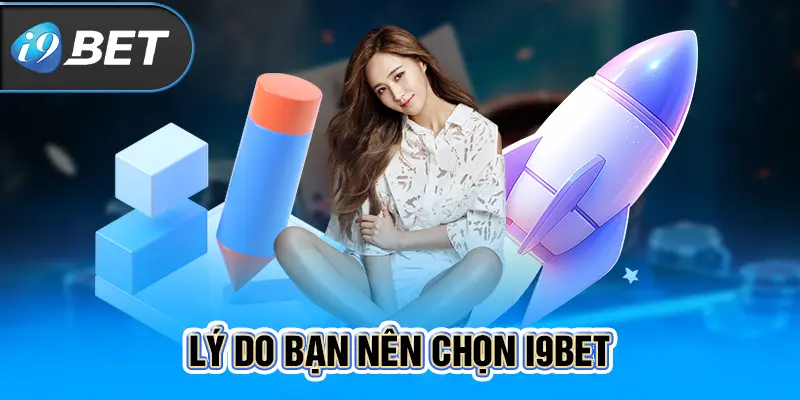 Lý do bạn nên chọn i9BET