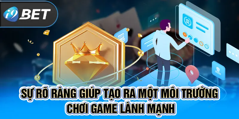 Sự rõ ràng giúp tạo ra một môi trường chơi game lành mạnh