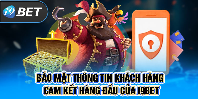 Bảo mật thông tin khách hàng - Cam kết hàng đầu của i9BET