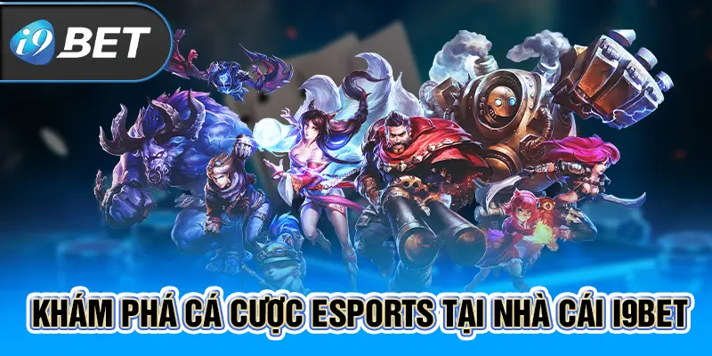 Khám Phá Cá Cược Esport Tại Nhà Cái I9BET