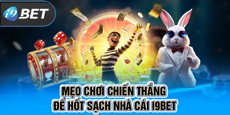 Mẹo chơi chiến thắng để hốt sạch nhà cái I9BET