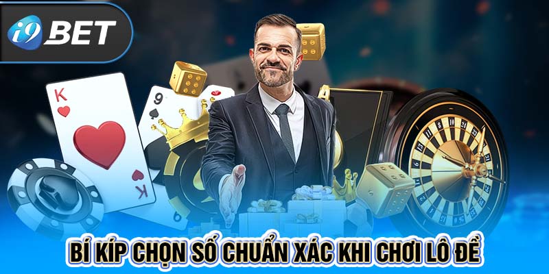 Bí kíp chọn số chuẩn xác khi chơi lô đề