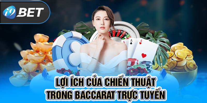 Lợi ích của chiến thuật trong Baccarat trực tuyến